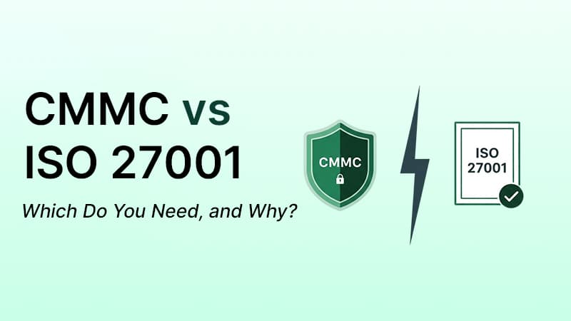 CMMC vs ISO 27001: Which Do You Need, and Why?
